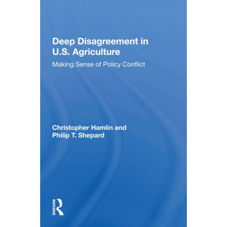 Deep Disagreement In U.s. Agriculture: Making Sense Of Policy Conflict