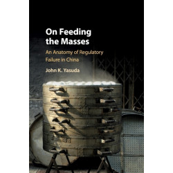 On Feeding the Masses: An Anatomy of Regulatory Failure in China