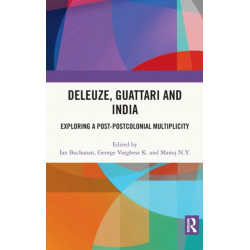 Deleuze, Guattari and India: Exploring a Post-Postcolonial Multiplicity