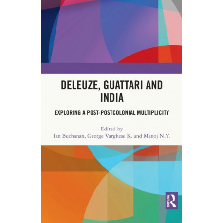 Deleuze, Guattari and India: Exploring a Post-Postcolonial Multiplicity