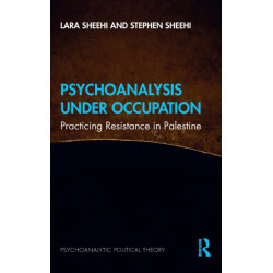 Psychoanalysis Under Occupation: Practicing Resistance in Palestine