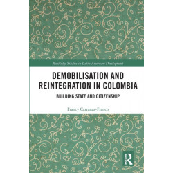 Demobilisation and Reintegration in Colombia: Building State and Citizenship