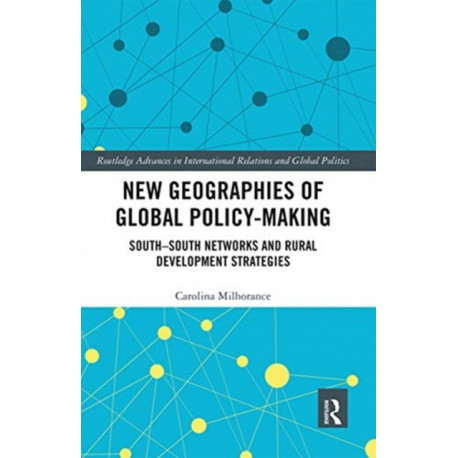 New Geographies of Global Policy-Making: South-South Networks and Rural Development Strategies