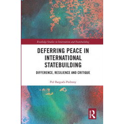 Deferring Peace in International Statebuilding: Difference, Resilience and Critique