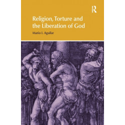 Religion, Torture and the Liberation of God