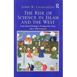Two Volume Set: In the Shadows of Glories Past and The Rise of Science in Islam and the West