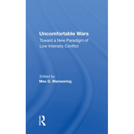 Uncomfortable Wars: Toward A New Paradigm Of Low Intensity Conflict