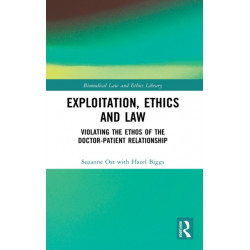 Exploitation, Ethics and Law: Violating the Ethos of the Doctor-Patient Relationship