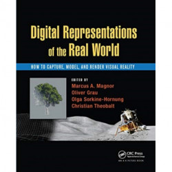 Digital Representations of the Real World: How to Capture, Model, and Render Visual Reality