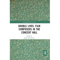 Double Lives: Film Composers in the Concert Hall: Film Composers in the Concert Hall