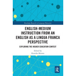 English-Medium Instruction from an English as a Lingua Franca Perspective: Exploring the Higher Education Context