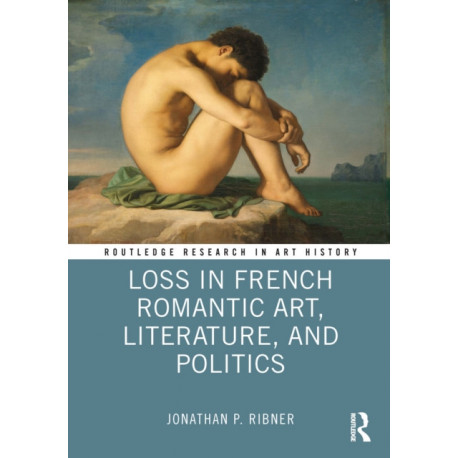Loss in French Romantic Art, Literature, and Politics