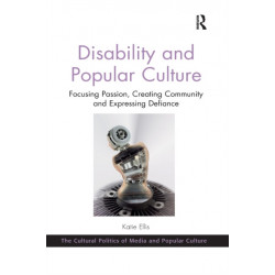 Disability and Popular Culture: Focusing Passion, Creating Community and Expressing Defiance