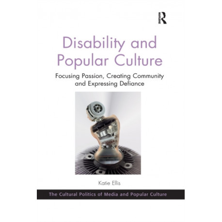 Disability and Popular Culture: Focusing Passion, Creating Community and Expressing Defiance
