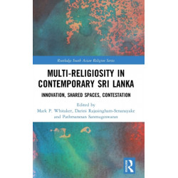 Multi-religiosity in Contemporary Sri Lanka: Innovation, Shared Spaces, Contestations