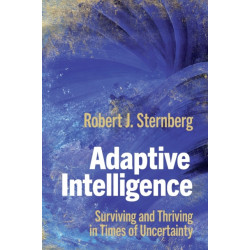 Adaptive Intelligence: Surviving and Thriving in Times of Uncertainty