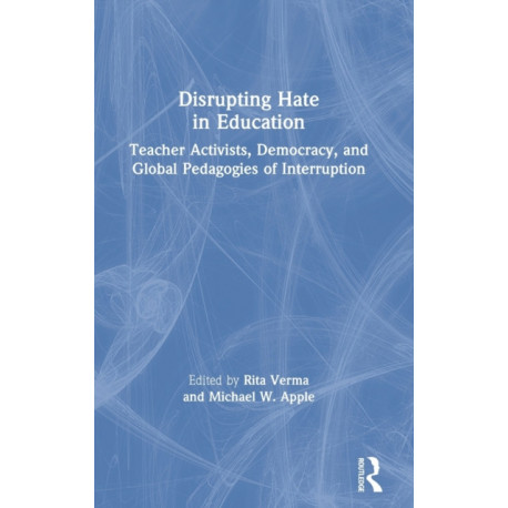 Disrupting Hate in Education: Teacher Activists, Democracy, and Global Pedagogies of Interruption