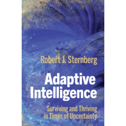 Adaptive Intelligence: Surviving and Thriving in Times of Uncertainty
