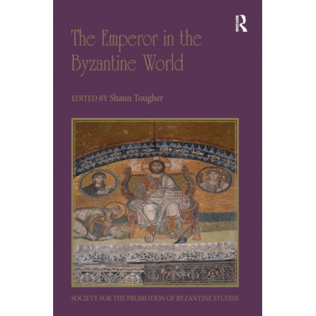 The Emperor in the Byzantine World: Papers from the Forty-Seventh Spring Symposium of Byzantine Studies