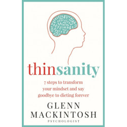 Thinsanity: 7 Steps to Transform Your Mindset and Say Goodbye to Dieting Forever