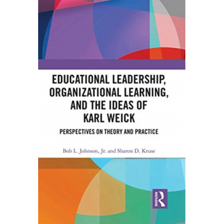 Educational Leadership, Organizational Learning, and the Ideas of Karl Weick: Perspectives on Theory and Practice