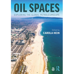 Oil Spaces: Exploring the Global Petroleumscape