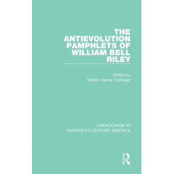 The Antievolution Pamphlets of William Bell Riley: A Ten-Volume Anthology of Documents, 1903-1961