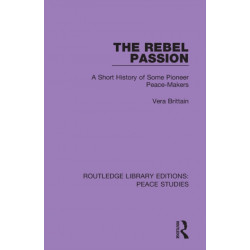 The Rebel Passion: A Short History of Some Pioneer Peace-Makers