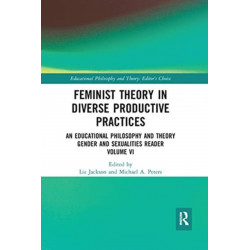 Feminist Theory in Diverse Productive Practices: An Educational Philosophy and Theory Gender and Sexualities Reader, Volume VI