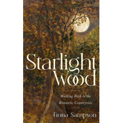 Starlight Wood: Walking back to the Romantic Countryside