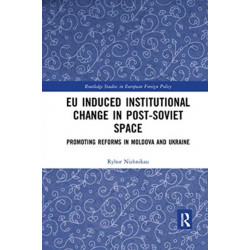 EU Induced Institutional Change in Post-Soviet Space: Promoting Reforms in Moldova and Ukraine