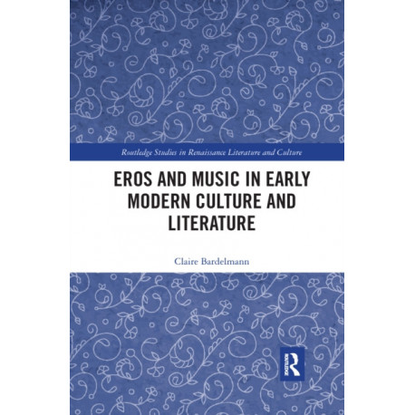Eros and Music in Early Modern Culture and Literature