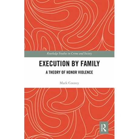 Execution by Family: A Theory of Honor Violence