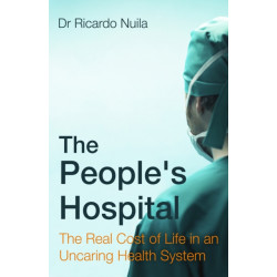 The People's Hospital: The Real Cost of Life in an Uncaring Health System