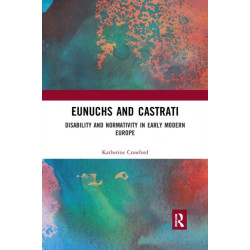 Eunuchs and Castrati: Disability and Normativity in Early Modern Europe