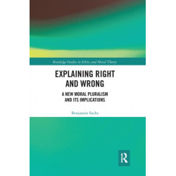 Explaining Right and Wrong: A New Moral Pluralism and Its Implications