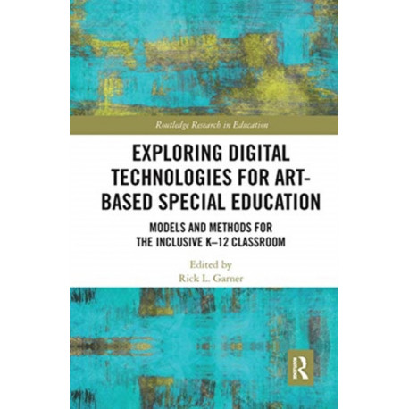 Exploring Digital Technologies for Art-Based Special Education: Models and Methods for the Inclusive K-12 Classroom