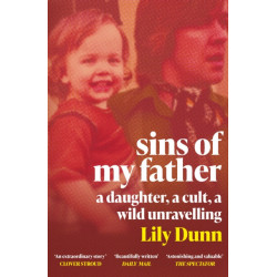 Sins of My Father: A Guardian Book of the Year 2022 – A Daughter, a Cult, a Wild Unravelling