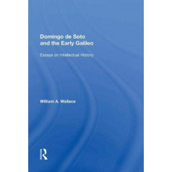 Domingo de Soto and the Early Galileo: Essays on Intellectual History