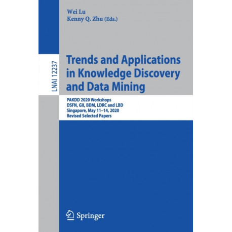 Trends and Applications in Knowledge Discovery and Data Mining: PAKDD 2020 Workshops, DSFN, GII, BDM, LDRC and LBD, Singapore, May 11–14, 2020, Revised Selected Papers