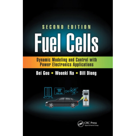 Fuel Cells: Dynamic Modeling and Control with Power Electronics Applications, Second Edition