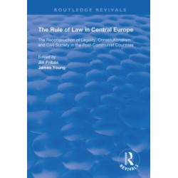 The Rule of Law in Central Europe: The Reconstruction of Legality, Constitutionalism and Civil Society in the Post-Communist Countries