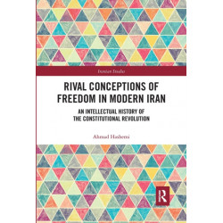 Rival Conceptions of Freedom in Modern Iran: An Intellectual History of the Constitutional Revolution