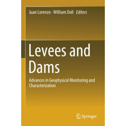 Levees and Dams: Advances in Geophysical Monitoring and Characterization