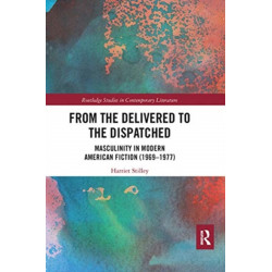 From the Delivered to the Dispatched: Masculinity in Modern American Fiction (1969-1977)