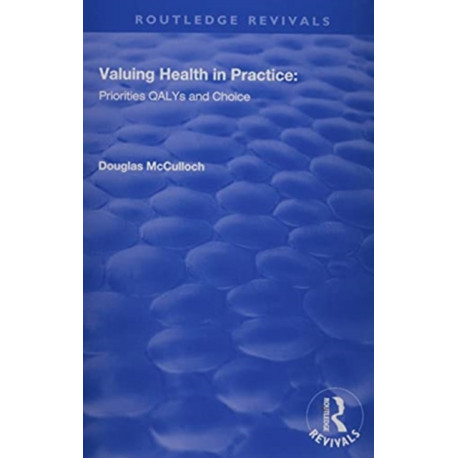 Valuing Health in Practice: Priorities QALYs and Choice