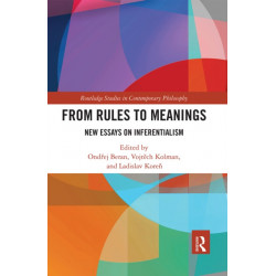 From Rules to Meanings: New Essays on Inferentialism