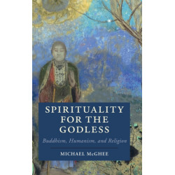 Spirituality for the Godless: Buddhism, Humanism, and Religion