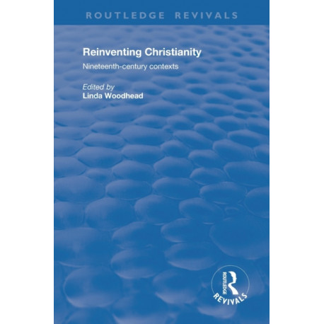 Reinventing Christianity: Nineteenth-Century Contexts