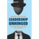 Leadership Unhinged: Essays on the Ugly, the Bad, and the Weird